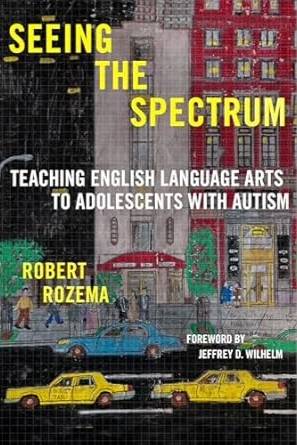 Seeing the Spectrum: Teaching English language arts to adolescents with autism
